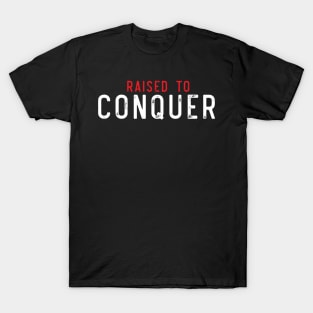 raised to conquer T-Shirt